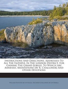 portada Instructions and Directions, Addressed to All the Faithful in the London District, for Gaining the Grand Jubilee. to Which Are Annexed, Meditations [B (in English)