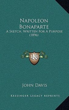 portada napoleon bonaparte: a sketch, written for a purpose (1896) (en Inglés)