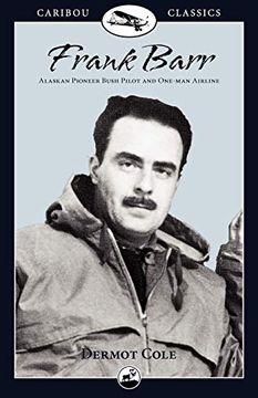 portada Frank Barr: Alaskan Pioneer Bush Pilot and One-Man Airline (Caribou Classics) (en Inglés)