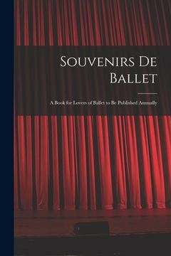 portada Souvenirs De Ballet: a Book for Lovers of Ballet to Be Published Annually (en Inglés)