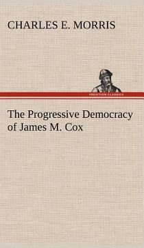 portada the progressive democracy of james m. cox