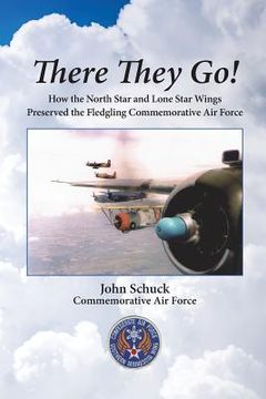 portada There They Go!: How the North Star and Lone Star Wings Preserved the Fledgling Commemorative Air Force (en Inglés)