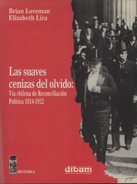 portada Las Suaves Cenizas del Olvido: Vía Chilena de Reconciliación Política 1814-1932 (in Spanish)