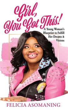 portada Girl, You Got This!: A Young Woman's Blueprint to Fulfill Her Dreams & Visions (en Inglés)