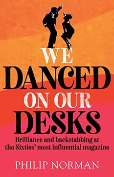 portada We Danced on our Desks: Brilliance and Backstabbing at the Sixties' Most Influential Magazine (in English)