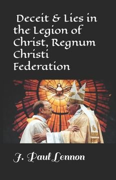 portada Deceit & Lies in the Legion of Christ, Regnum Christi Federation: Revised, Abbreviated Original version of Our Father Maciel who art in Bed (en Inglés)