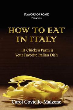 portada how to eat in italy...if chicken parm is your favorite italian dish (en Inglés)