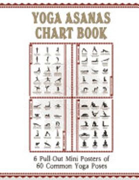 portada Yoga Asanas Chart Book: Lllustrated Yoga Pose Chart With 60 Poses (Aka Postures, Asanas, Positions) - Pose Names in Sanskrit and English - Great for. 6 Small 11X17" Pull-Out Posters Within) - whi (in English)