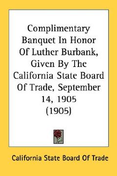 portada complimentary banquet in honor of luther burbank, given by the california state board of trade, september 14, 1905 (1905)