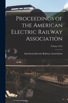 portada Proceedings of the American Electric Railway Association; Volume 1912 (en Inglés)