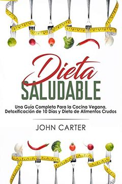 portada Dieta Saludable: Una Guía Completa Para la Cocina Vegana, Detoxificación de 10 Días y Dieta de Alimentos Crudos (Healthy Diet Spanish Version) (in Spanish)