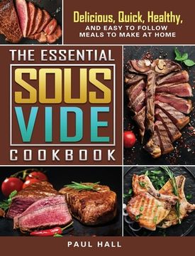 portada The Essential Sous Vide Cookbook: Delicious, Quick, Healthy, and Easy to Follow Meals to Make at Home (en Inglés)