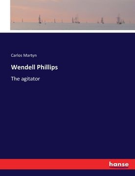 portada Wendell Phillips: The agitator (en Inglés)