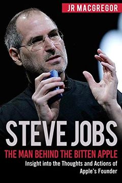 portada Steve Jobs: The man Behind the Bitten Apple: Insight Into the Thoughts and Actions of Apple’S Founder (Billionaire Visionaries) (in English)