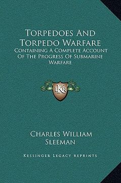 portada torpedoes and torpedo warfare: containing a complete account of the progress of submarine warfare (in English)