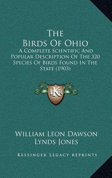 portada the birds of ohio: a complete scientific and popular description of the 320 species of birds found in the state (1903) (en Inglés)