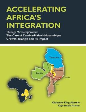 portada ACCELERATING AFRICA'S INTEGRATION Through Micro-regionalism: The Case of Zambia-Malawi-Mozambique Growth Triangle and Its Impact (en Inglés)