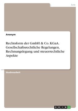portada Rechtsform der GmbH & Co. KGaA. Gesellschaftsrechtliche Regelungen, Rechnungslegung und steuerrechtliche Aspekte (en Alemán)