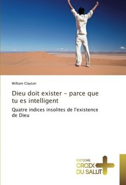 portada Dieu doit exister - parce que tu es intelligent: Quatre indices insolites de l'existence de Dieu (French Edition)