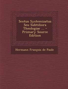 portada Scotus Systemizatus Seu Subtiliora Theologiae ... - Primary Source Edition (in Italian)