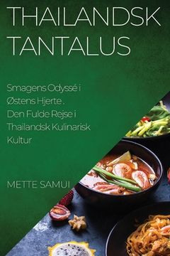 portada Thailandsk Tantalus: Den Fulde Rejse i Thailandsk Kulinarisk Kultur (en Danés)