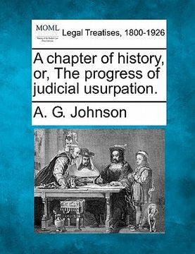 portada a chapter of history, or, the progress of judicial usurpation. (en Inglés)