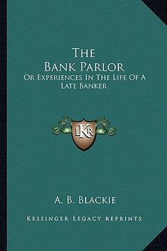 portada the bank parlor: or experiences in the life of a late banker (en Inglés)