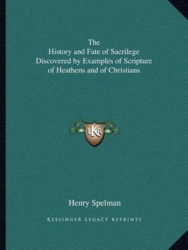 portada the history and fate of sacrilege discovered by examples of scripture of heathens and of christians (in English)