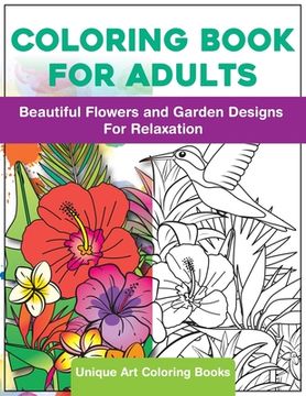 portada Coloring Book for Adults: Beautiful Flowers and Garden Designs - Giant Adult Coloring Book with Stress Relieving Designs for Relaxation (en Inglés)