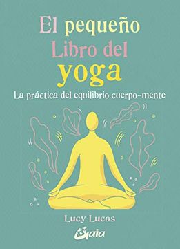 portada Pequeño Libro del Yoga la Practica del Equilibrio Cuerpo Mente