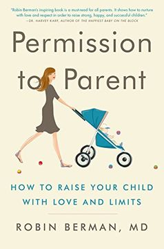 portada Permission to Parent: How to Raise Your Child with Love and Limits