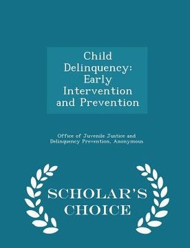 portada Child Delinquency: Early Intervention and Prevention - Scholar's Choice Edition (in English)