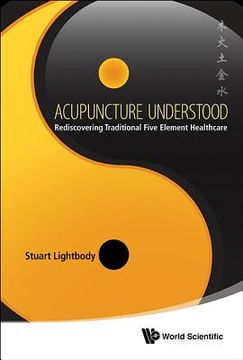 portada Acupuncture Understood: Rediscovering Traditional Five Element Healthcare 