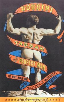 portada Houdini, Tarzan, and the Perfect Man: The White Male Body and the Challenge of Modernity in America 