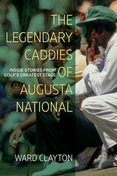 portada The Legendary Caddies of Augusta National: Inside Stories from Golf's Greatest Stage (in English)