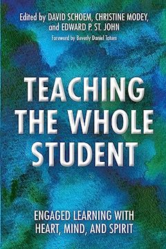 portada Teaching the Whole Student: Engaged Learning With Heart, Mind, and Spirit (en Inglés)