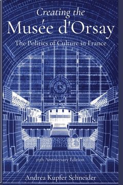 portada Creating the Musée d'Orsay: The Politics of Culture in France (in English)