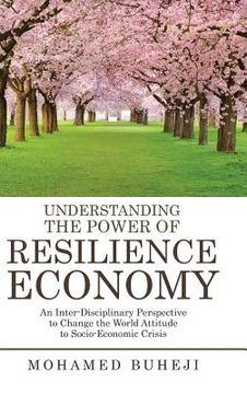 portada Understanding the Power of Resilience Economy: An Inter-Disciplinary Perspective to Change the World Attitude to Socio-Economic Crisis