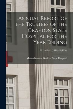 portada Annual Report of the Trustees of the Grafton State Hospital for the Year Ending; 38 (1915),41 (1918)-43 (1920) (en Inglés)