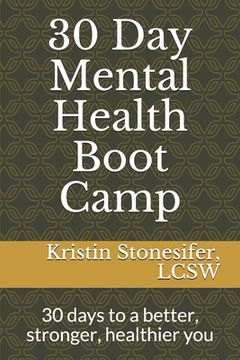 portada 30 Day Mental Health Boot Camp: 30 days to a better, stronger, healthier you (en Inglés)