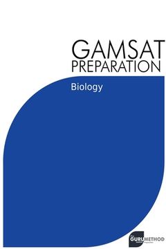 GAMSAT Preparation Biology: Efficient Methods, Detailed Techniques, Proven Strategies, and GAMSAT Style Questions (en Inglés)