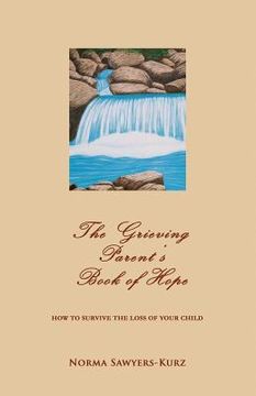 portada The Grieving Parent's Book of Hope: How to Survive the Loss of Your Child (in English)