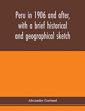 portada Peru in 1906 and After, With a Brief Historical and Geographical Sketch (en Inglés)