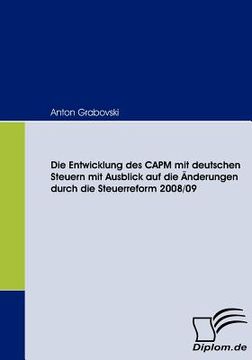 portada die entwicklung des capm mit deutschen steuern mit ausblick auf die -nderungen durch die steuerreform 2008/09 (en Alemán)