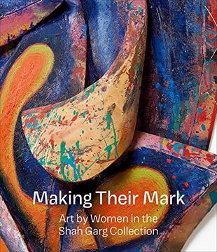 portada Making Their Mark: Art by Women in the Shah Garg Collection (en Inglés)