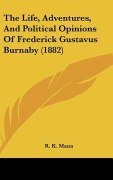 portada the life, adventures, and political opinions of frederick gustavus burnaby (1882) (en Inglés)