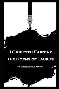 portada J Griffyth Fairfax - The Horns of Taurus: "He voices, lonely, aloud'' (en Inglés)