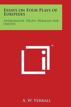 portada Essays on Four Plays of Euripides: Andromache, Helen, Heracles and Orestes (en Inglés)