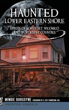 portada Haunted Lower Eastern Shore: Spirits of Somerset, Wicomico and Worcester Counties (en Inglés)