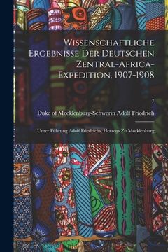 portada Wissenschaftliche Ergebnisse Der Deutschen Zentral-Africa-Expedition, 1907-1908: Unter Führung Adolf Friedrichs, Herzogs Zu Mecklenburg; 7